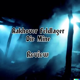 Mine mit Nebel, TItel "Rakhover Feldlager - Die Mine - Review"